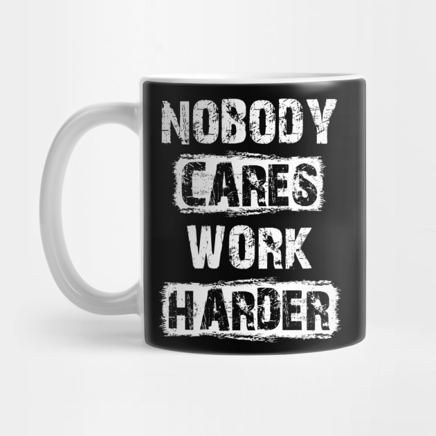 Nobody Cares Work Harder Motivationa by sumikoric